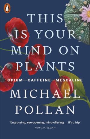 This Is Your Mind On Plants : Opium—Caffeine—Mescaline