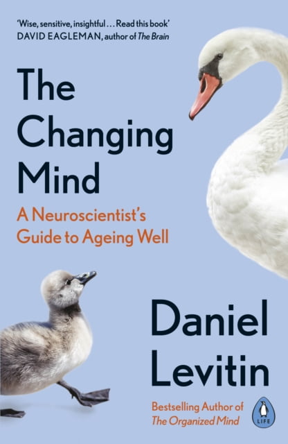 The Changing Mind : A Neuroscientist's Guide to Ageing Well