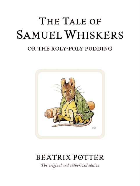 The Tale of Samuel Whiskers or the Roly-Poly Pudding : The original and authorized edition