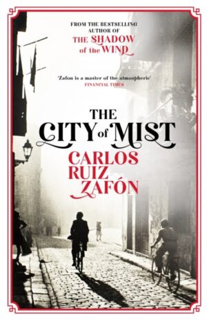 The City of Mist : The last book by the bestselling author of The Shadow of the Wind