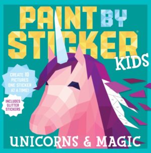Paint by Sticker Kids: Unicorns & Magic : Create 10 Pictures One Sticker at a Time! Includes Glitter Stickers