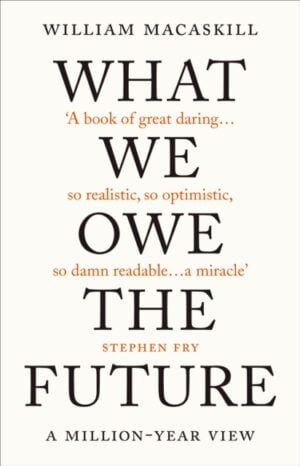 What We Owe The Future : The Sunday Times Bestseller