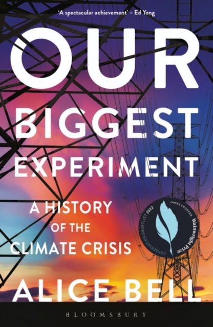 Our Biggest Experiment : A History of the Climate Crisis – SHORTLISTED FOR THE WAINWRIGHT PRIZE FOR CONSERVATION WRITING