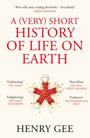 A (Very) Short History of Life On Earth : 4.6 Billion Years in 12 Chapters