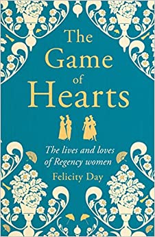 The Game of Hearts : The lives and loves of Regency women