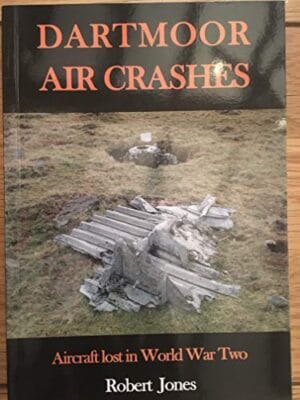 Dartmoor Air Crashes : Aircraft Lost in World War Two
