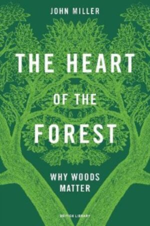 The Heart of the Forest : Why Woods Matter