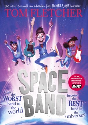 Space Band : The out-of-this-world new adventure from the number-one-bestselling author Tom Fletcher