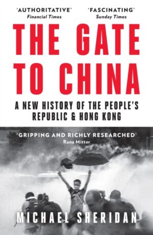 The Gate to China : A New History of the People’s Republic & Hong Kong