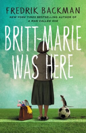 Britt-Marie Was Here : from the bestselling author of A MAN CALLED OVE