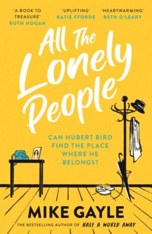 All The Lonely People : From the Richard and Judy bestselling author of Half a World Away comes a warm, life-affirming story – the perfect read for these times