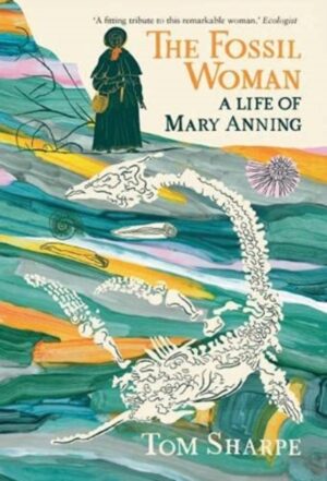 The Fossil Woman : A Life of Mary Anning