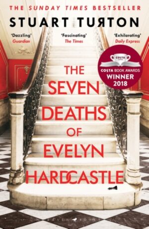 The Seven Deaths of Evelyn Hardcastle : Winner of the Costa First Novel Award: a mind bending, time bending murder mystery