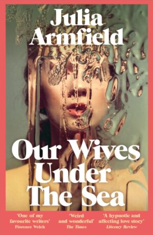 Our Wives Under The Sea : Winner of the Polari Prize