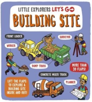 Little Explorers: Let's Go! Building Site : Lift the flaps to explore a building site inside and out