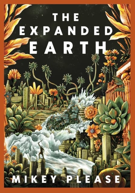 The Expanded Earth : PREPARE TO SEE THE WORLD AS YOU'VE NEVER SEEN IT BEFORE