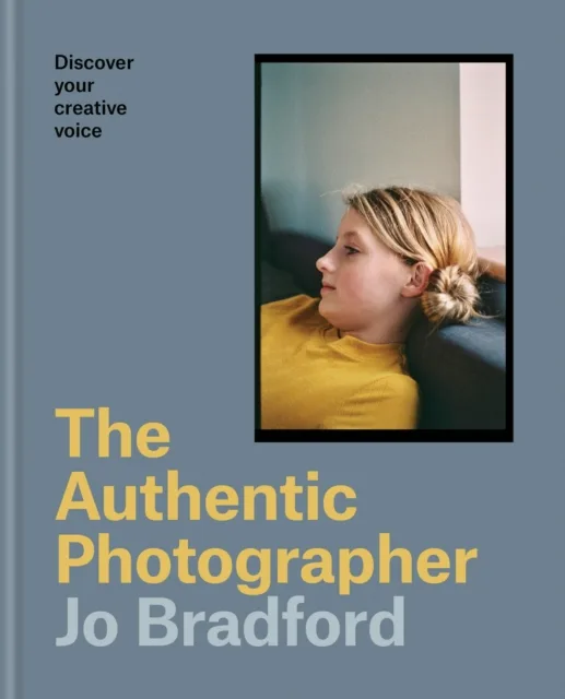 The Authentic Photographer: Finding your creative voice - SIGNED