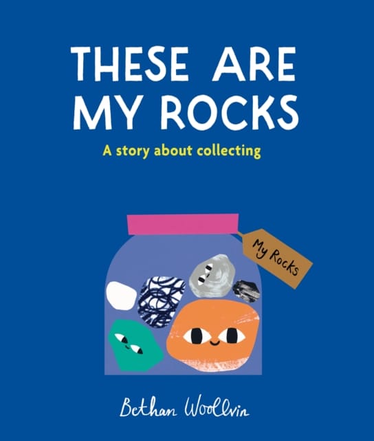 These Are My Rocks : A story about collecting