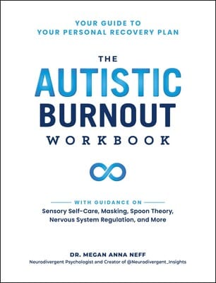 The Autistic Burnout Workbook : Your Guide to Your Personal Recovery Plan