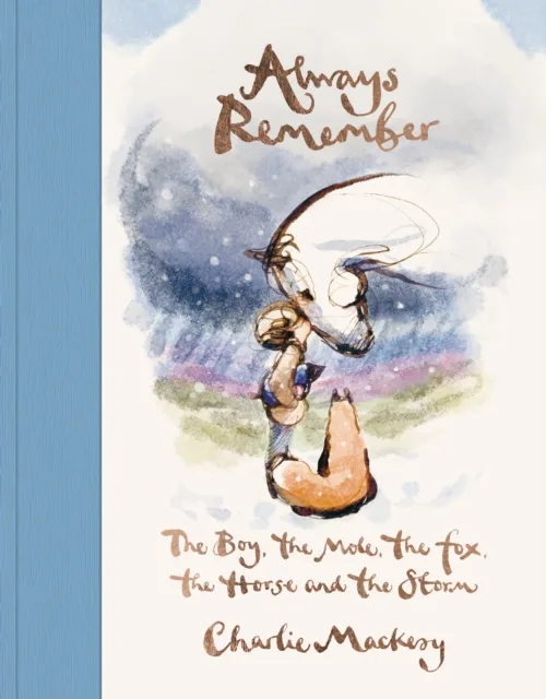 Always Remember : The Boy, the Mole, the Fox, the Horse and the Storm