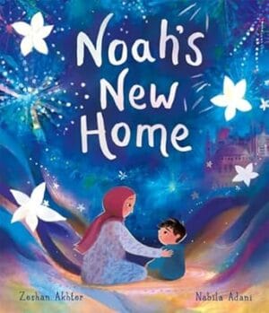 Noah's New Home : A sensitively told story about refugees settling in a new place