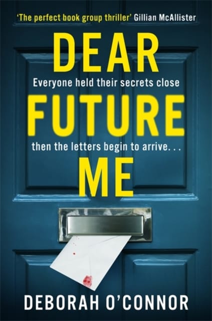 Dear Future Me : A compulsively gripping thriller of long buried secrets just waiting to be revealed . . .