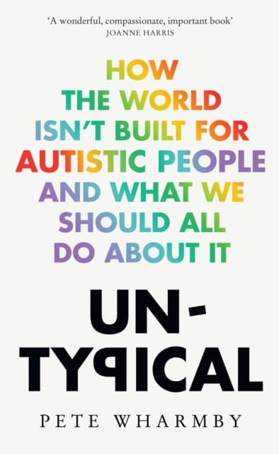 Untypical : How the World Isn’t Built for Autistic People and What We Should All Do About it