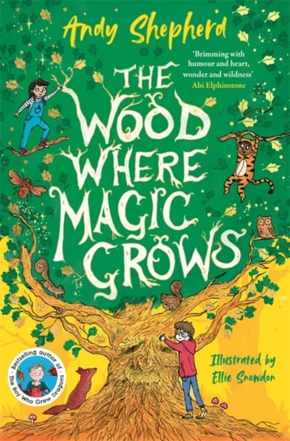 The Wood Where Magic Grows : an enchanting new series from the bestselling author of The Boy Who Grew Dragons