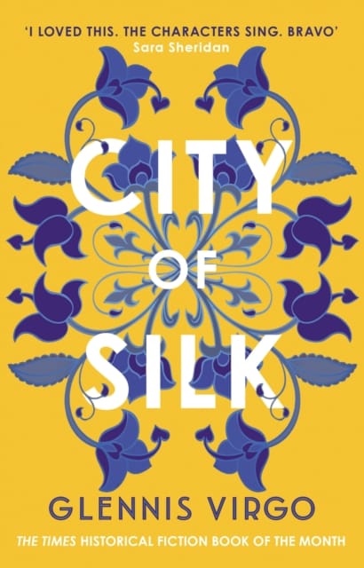 City of Silk : The Times Historical Fiction Book of the Month - 'Enjoyable and immersive'
