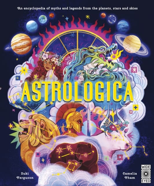 Astrologica : An Encyclopedia of Myths and Legends From the Planets, Stars and Skies