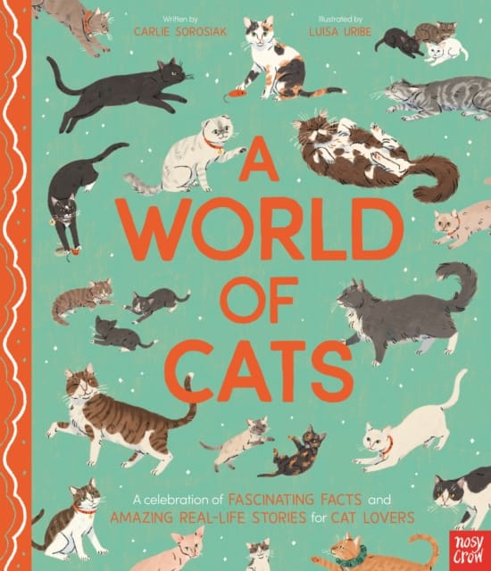 A World of Cats : A Celebration of Fascinating Facts and Amazing Real-Life Stories for Cat Lovers
