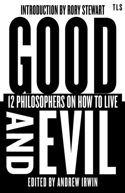 Good and Evil : 12 Philosophers on How to Live