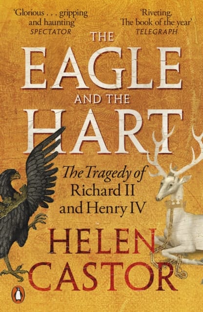 The Eagle and the Hart : The Tragedy of Richard II and Henry IV
