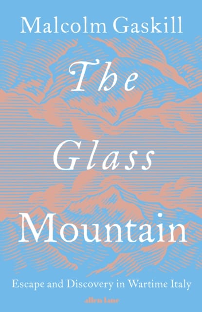 The Glass Mountain : Escape and Discovery in Wartime Italy