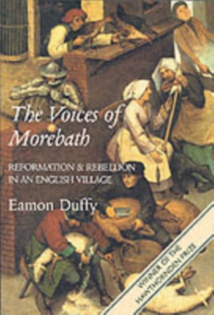 The Voices of Morebath : Reformation and Rebellion in an English Village