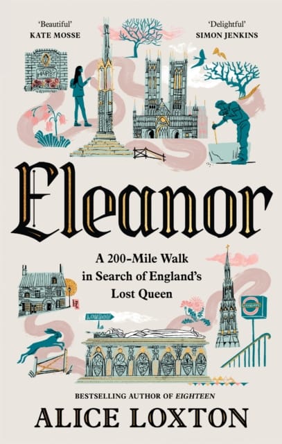 Eleanor : A 200-Mile Walk in Search of England's Lost Queen