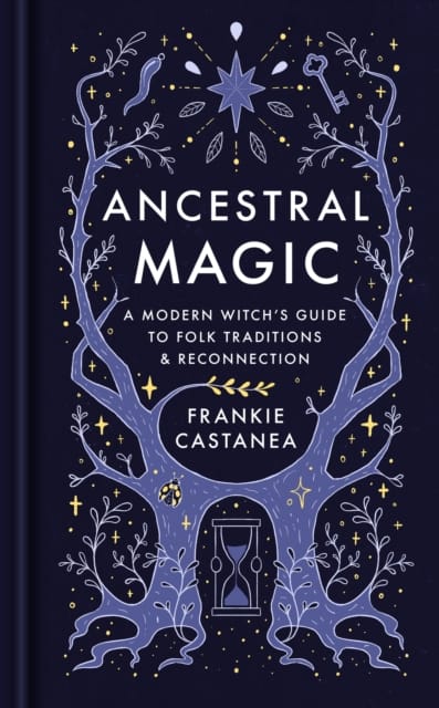 Ancestral Magic : A Modern Witch’s Guide to Folk Traditions & Reconnection
