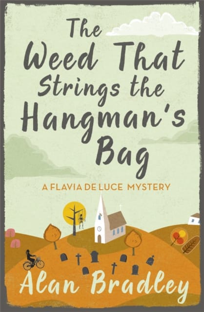 The Weed That Strings the Hangman's Bag : The gripping second novel in the cosy Flavia De Luce series