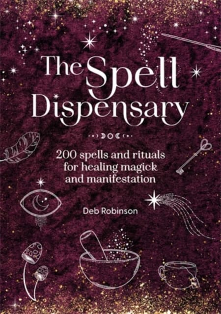 The Spell Dispensary : 200 Spells and Rituals for Healing Magick and Manifestation