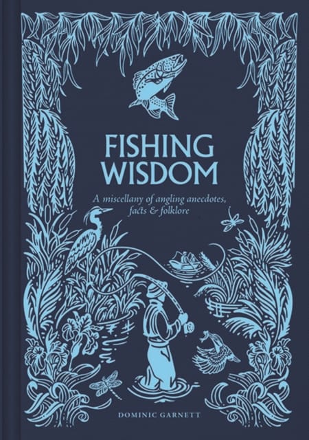 Fishing Wisdom : A Miscellany of Angling Anecdotes, Facts and Folklore
