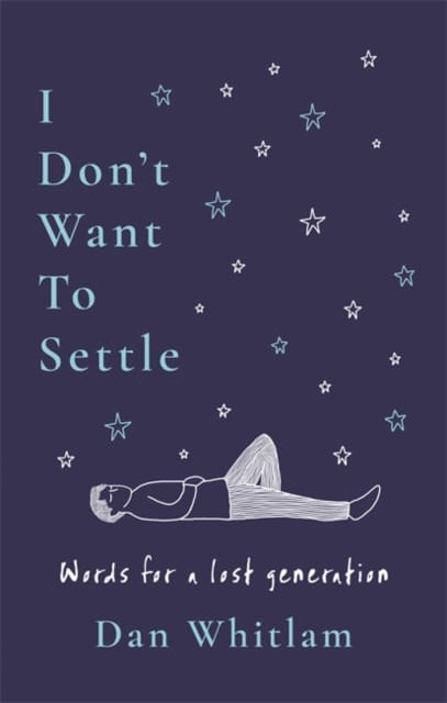 I Don't Want To Settle : Words for a lost generation