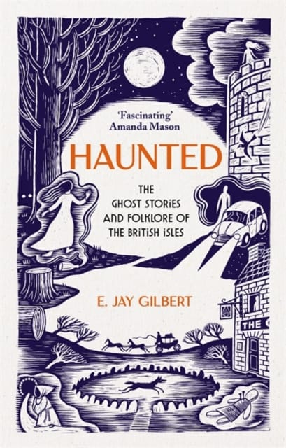 Haunted : The Ghost Stories and Folklore of the British Isles