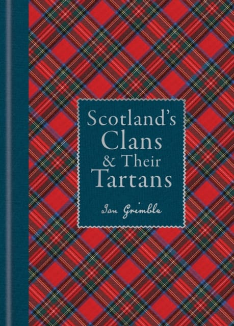 Scotland's Clans & their Tartans : The Histories and Origins of the Clans and their Tartan Plaids