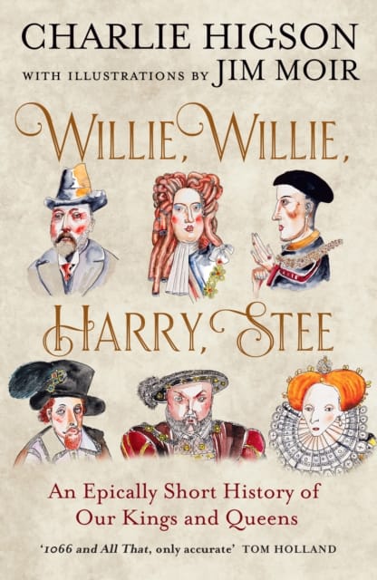 Willie, Willie, Harry, Stee : An Epically Short History of Our Kings and Queens
