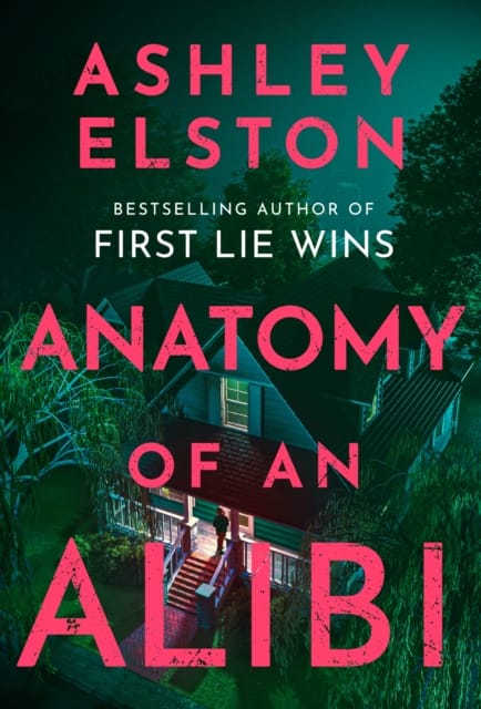 Anatomy of an Alibi : The Feverishly Addictive New Thriller from the No. 1 Bestselling Author of First Lie Wins