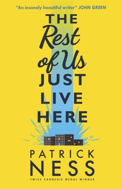 The Rest of Us Just Live Here : A funny, heartwarming and clever YA novel exploring the pressures, struggles and mental health of ordinary teenagers ... and the end of the world