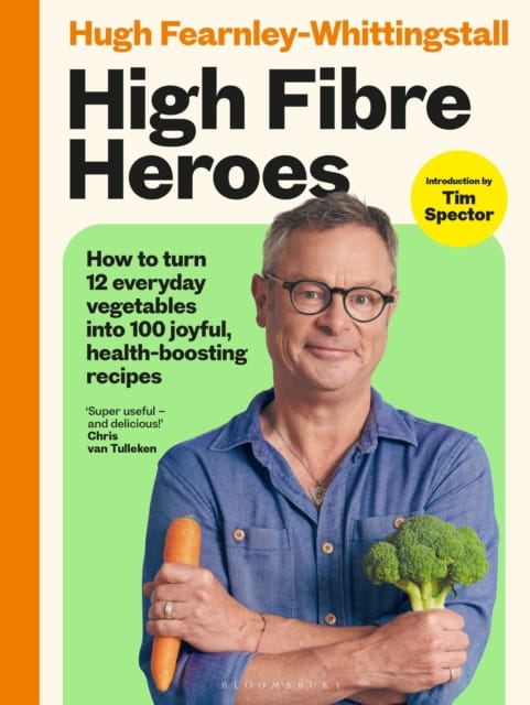 High Fibre Heroes : THE INSTANT SUNDAY TIMES BESTSELLER. How to turn 12 everyday vegetables into 100 joyful, health-boosting recipes