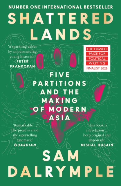 Shattered Lands : Five Partitions and the Making of Modern Asia