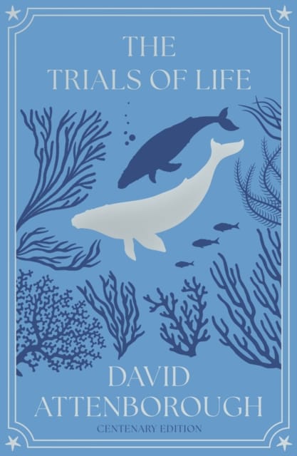 The Trials of Life : A Natural History of Animal Behaviour Centenary Edition