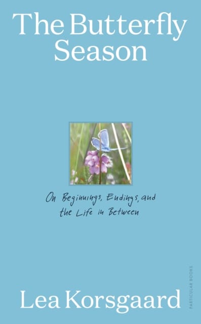 The Butterfly Season : On Beginnings, Endings, and the Life in Between